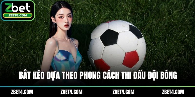 Bắt kèo dựa theo phong cách thi đấu đội bóng