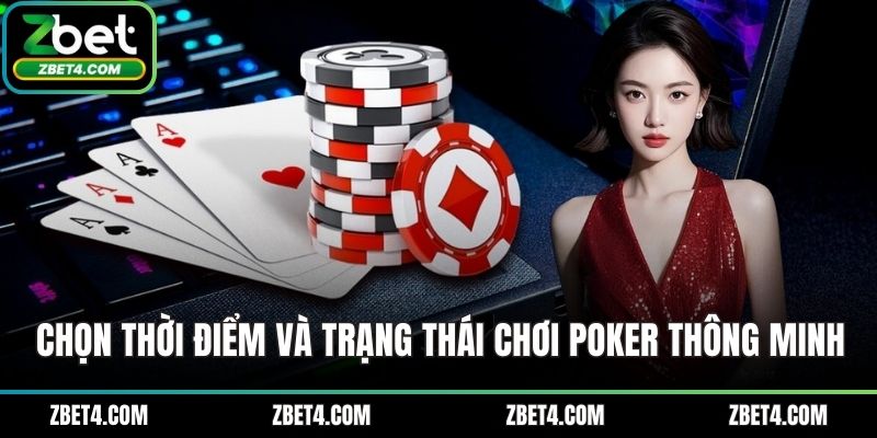 Cách chơi poker thông minh - Chọn thời điểm và trạng thái