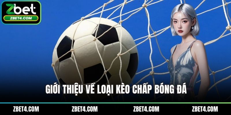 Giới thiệu về loại kèo chấp bóng đá