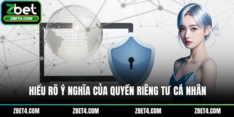 Hiểu rõ ý nghĩa của quyền riêng tư cá nhân