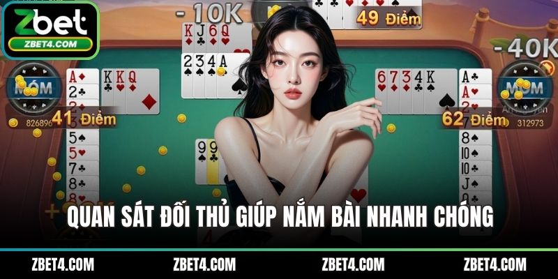Quan sát đối thủ giúp nắm bài nhanh chóng