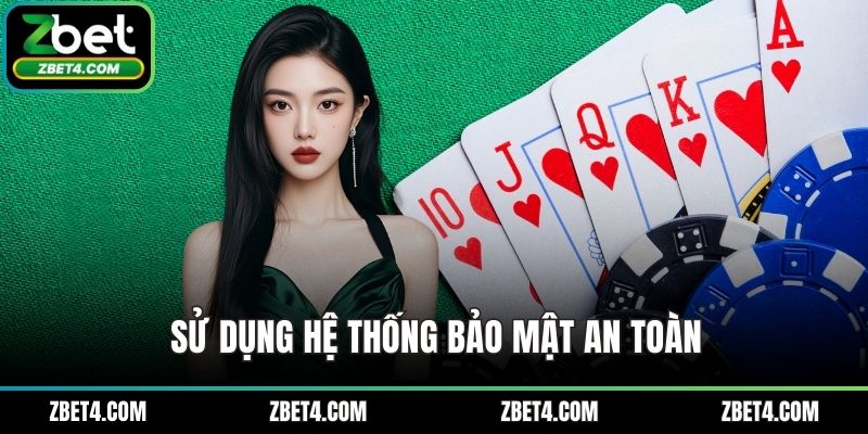 Sử dụng hệ thống bảo mật an toàn