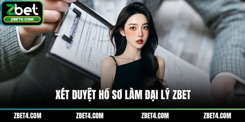 Xét duyệt hồ sơ làm đại lý ZBET